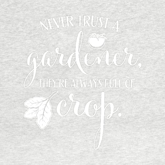 Funny Never Trust a Gardener for Plant & Garden Lovers by cottoncanvas